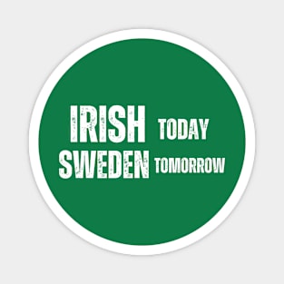 Irish Today Sweden Tomorrow , funny irish Magnet